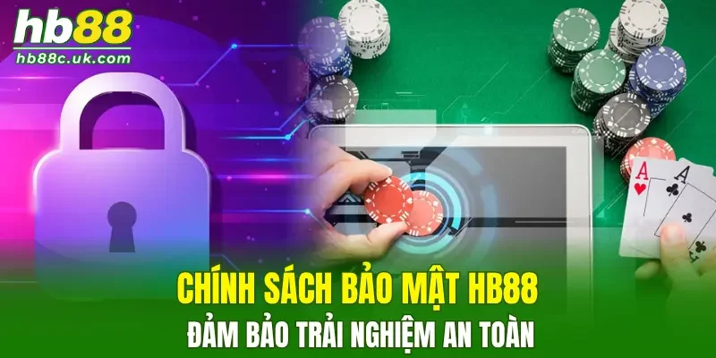 Chính sách bảo mật HB88 đảm bảo trải nghiệm an toàn cho thành viên