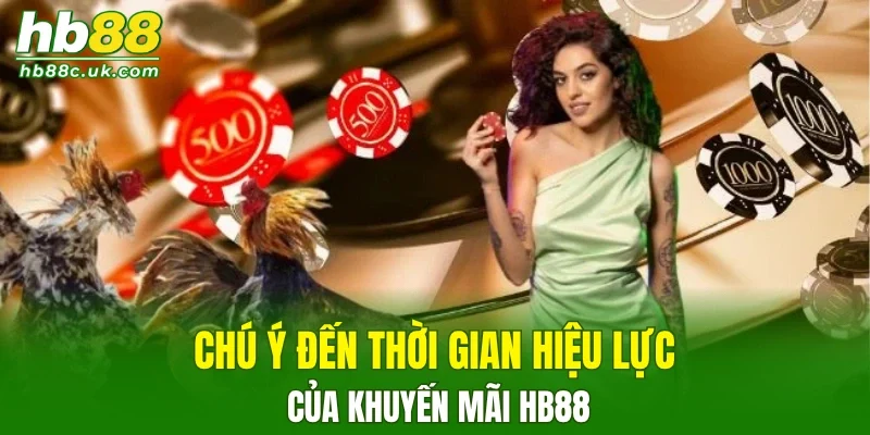 Chú ý đến thời gian hiệu lực của khuyến mãi HB88