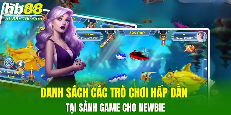 Danh sách các trò chơi hấp dẫn tại sảnh game cho newbie