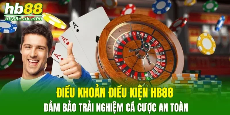 Điều khoản điều kiện HB88 đảm bảo trải nghiệm cá cược an toàn
