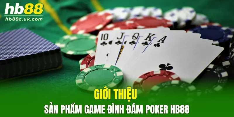 Giới thiệu sản phẩm game đình đám Poker HB88