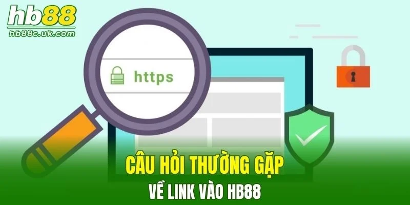 Một số câu hỏi thường gặp về link vào HB88