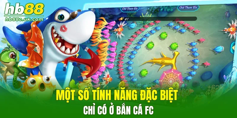 Một số tính năng đặc biệt chỉ có ở bắn cá FC