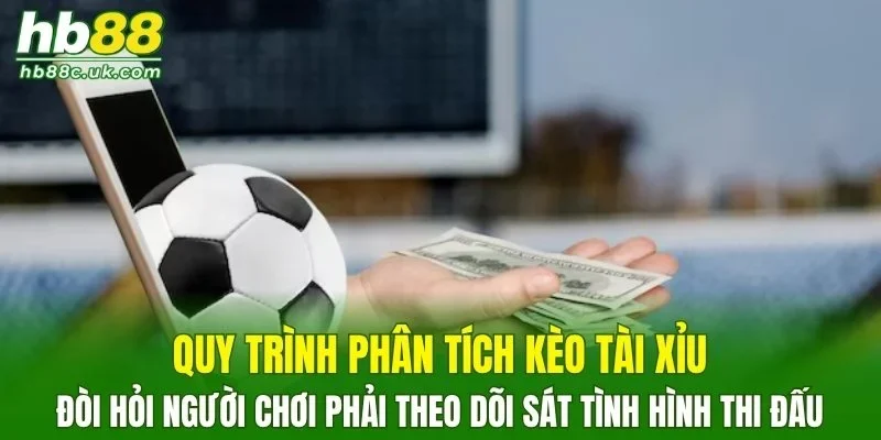 Quy trình phân tích đòi hỏi phải theo dõi sát tình hình thi đấu