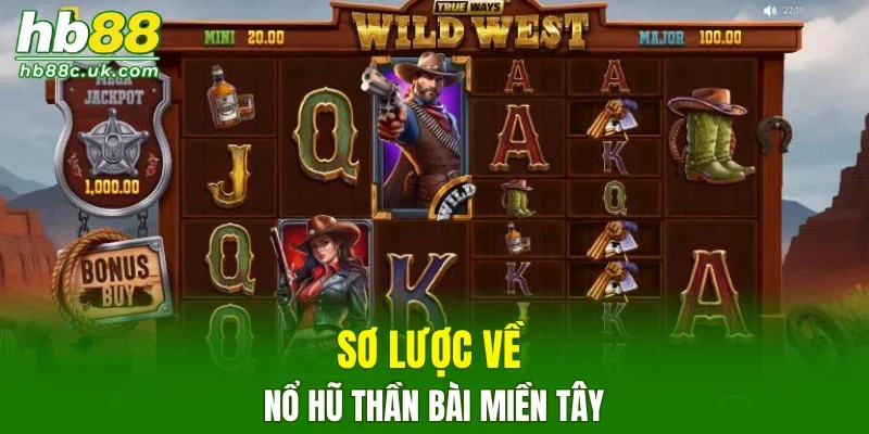 Sơ lược về nổ hũ Thần Bài Miền Tây