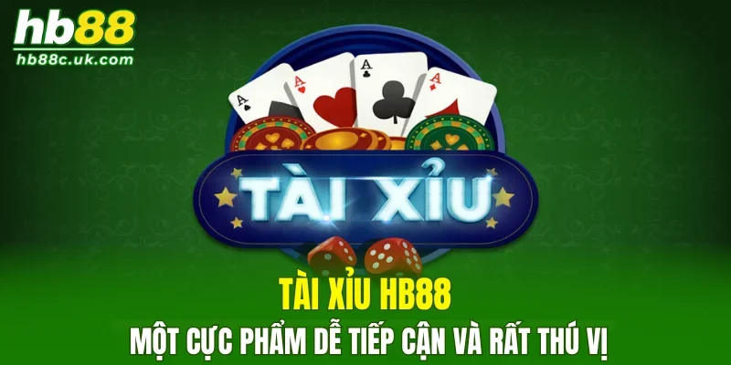 Tài Xỉu HB88 một cực phẩm dễ tiếp cận và rất thú vị