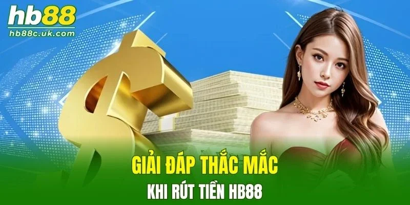 Thắc mắc người chơi thường gặp trong quá trình rút tiền HB88