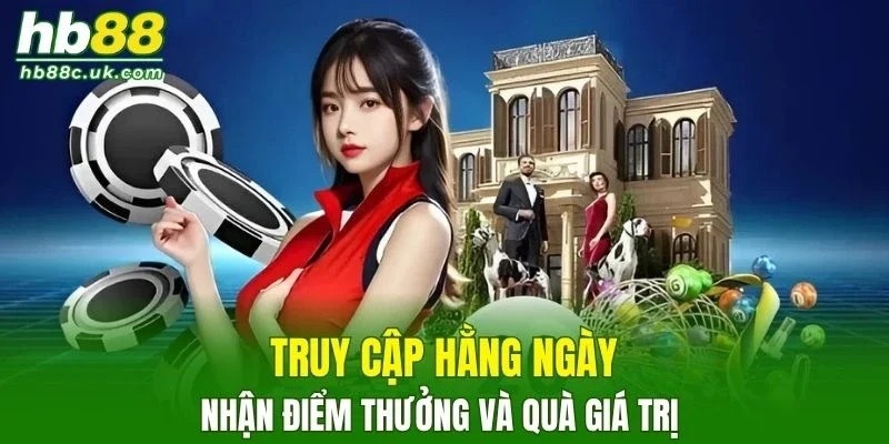 Truy cập hằng ngày sẽ nhận điểm thưởng và quà giá trị 